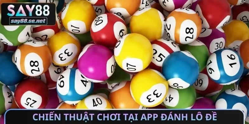 Chiến thuật chơi tại App đánh lô đề