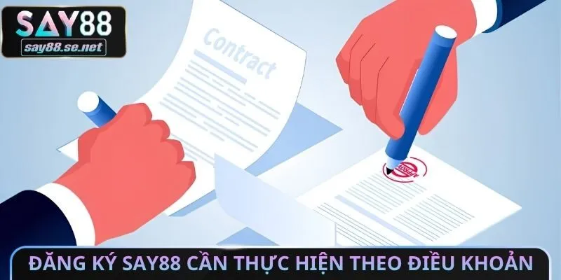 Đăng ký Say88 cần thực hiện theo điều khoản