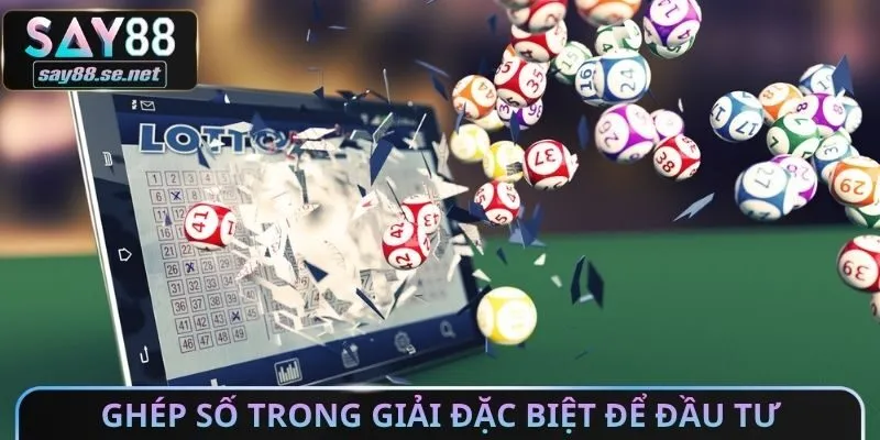 Ghép số trong giải đặc biệt để đầu tư