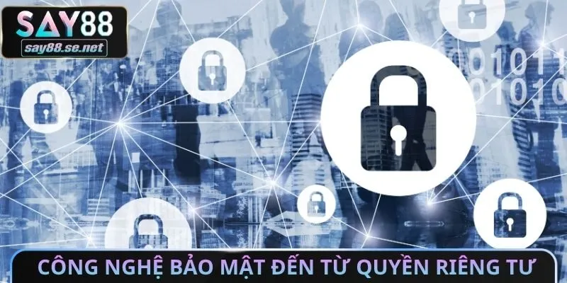 Hệ thống công nghệ bảo mật đến từ quyền riêng tư