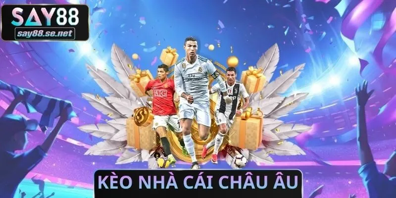 Kèo Nhà Cái Châu Âu
