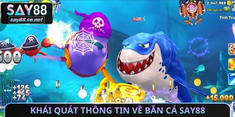 Khái quát thông tin về bắn cá Say88
