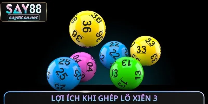 Lợi ích khi ghép lô xiên 3