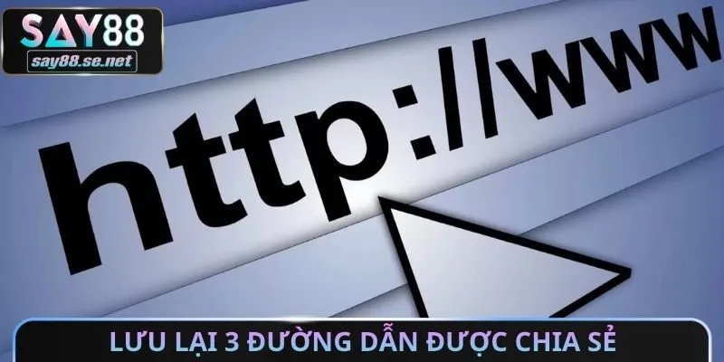 Lưu lại 3 đường dẫn được chia sẻ