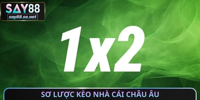 Sơ lược kèo nhà cái châu Âu