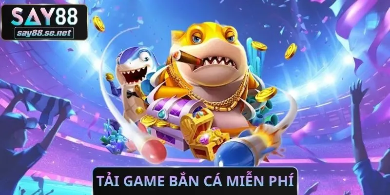 Tải Game Bắn Cá Miễn Phí