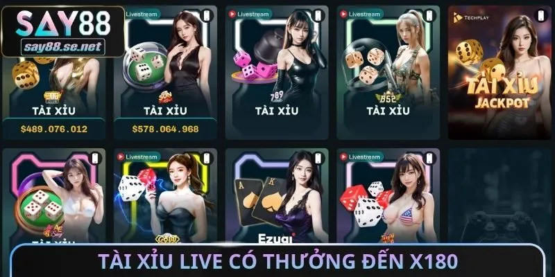 Tài Xỉu live có thưởng đến x180