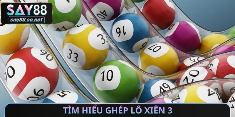 Tìm hiểu ghép lô xiên 3