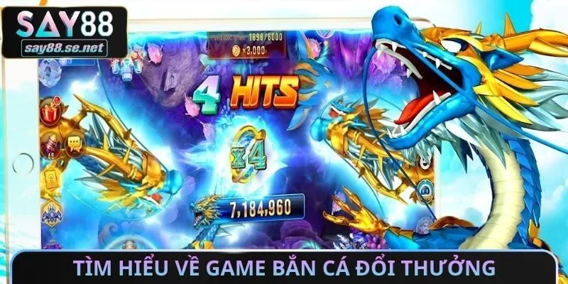 Tìm hiểu về game bắn cá đổi thưởng