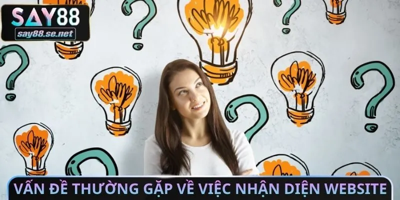 Vấn đề thường gặp về việc nhận diện Website